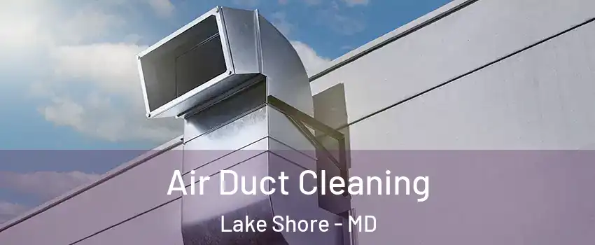  Air Duct Cleaning Lake Shore - MD