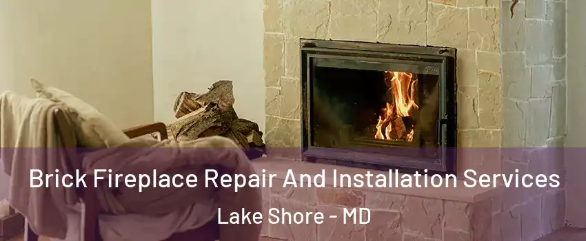  Brick Fireplace Repair And Installation Services Lake Shore - MD
