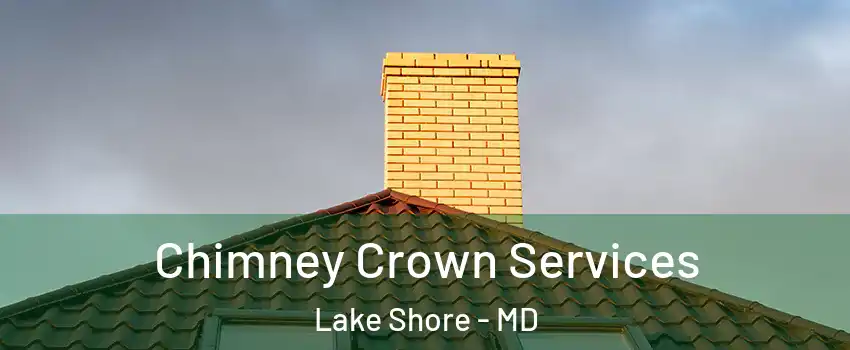  Chimney Crown Services Lake Shore - MD