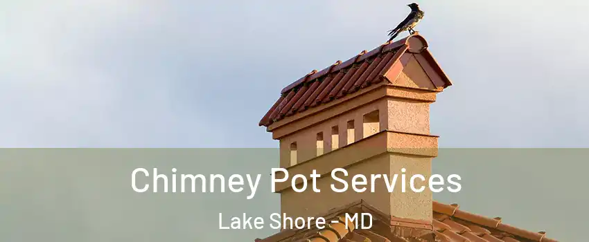  Chimney Pot Services Lake Shore - MD