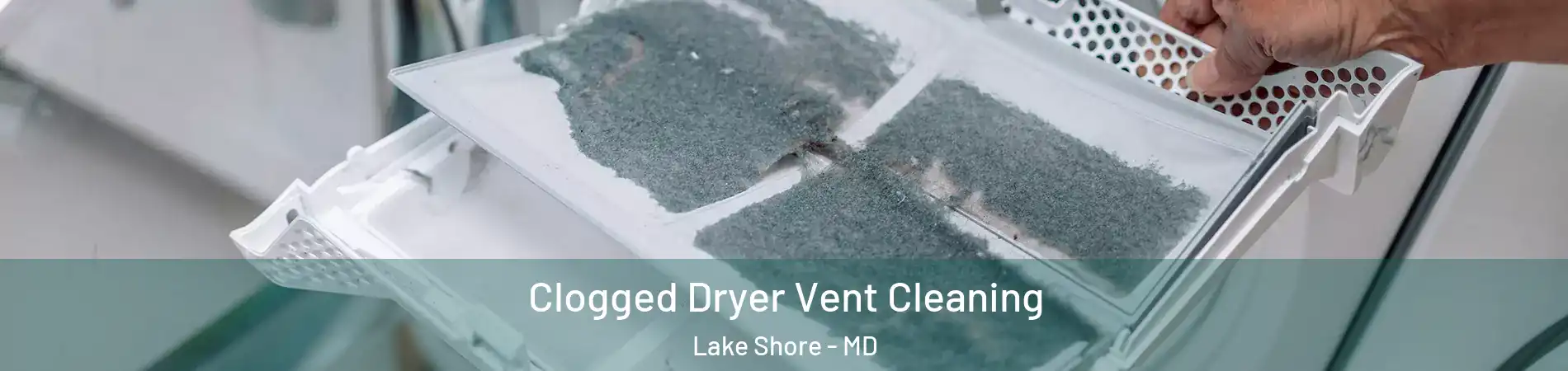  Clogged Dryer Vent Cleaning Lake Shore - MD