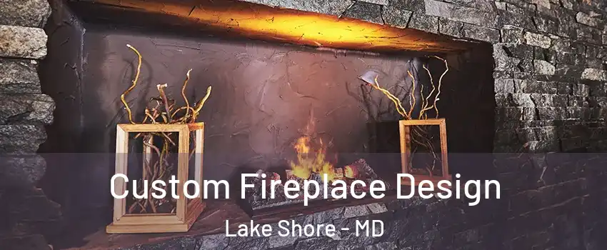  Custom Fireplace Design Lake Shore - MD
