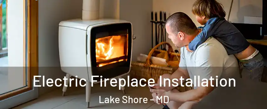  Electric Fireplace Installation Lake Shore - MD
