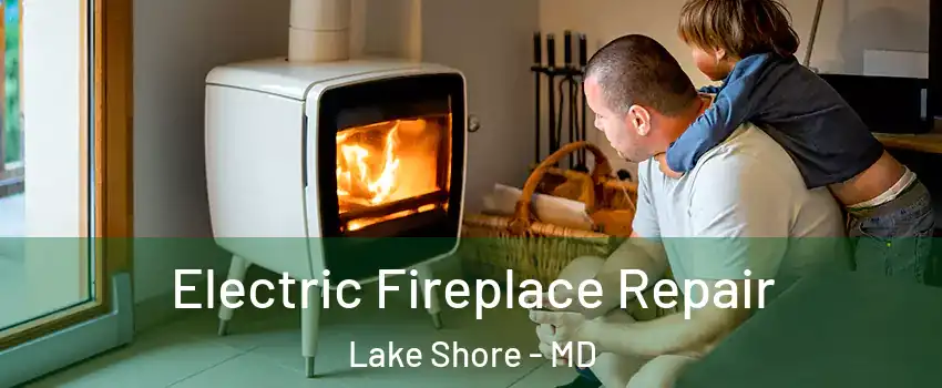  Electric Fireplace Repair Lake Shore - MD