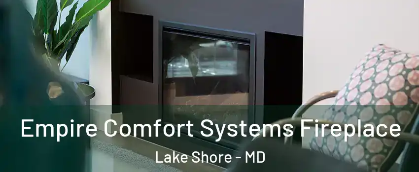  Empire Comfort Systems Fireplace Lake Shore - MD