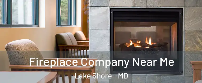  Fireplace Company Near Me Lake Shore - MD