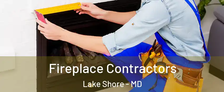 Fireplace Contractors Lake Shore - MD