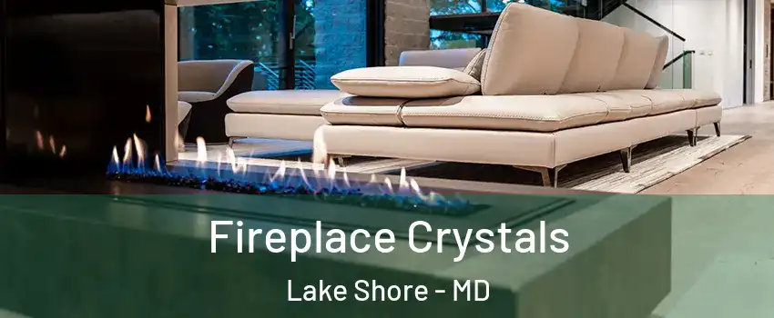  Fireplace Crystals Lake Shore - MD