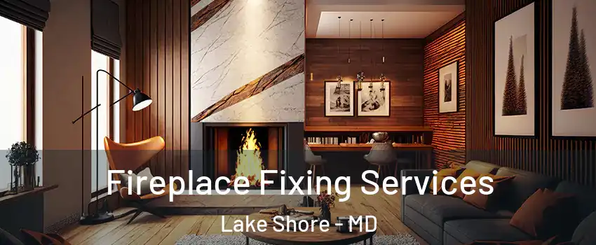  Fireplace Fixing Services Lake Shore - MD