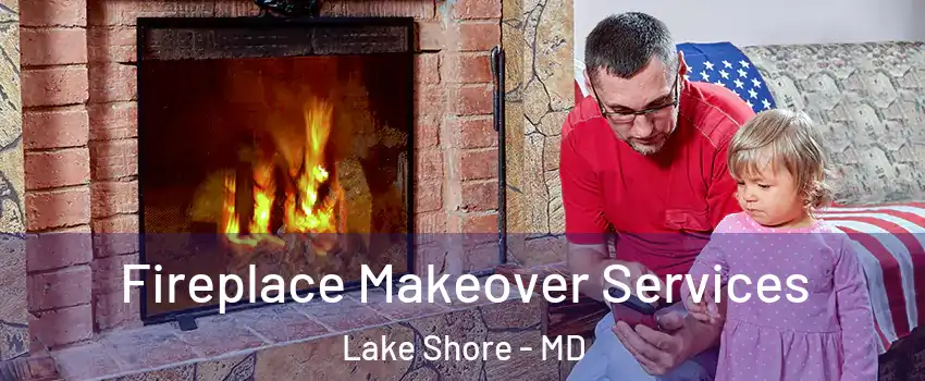  Fireplace Makeover Services Lake Shore - MD