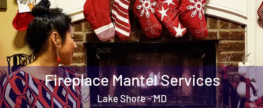  Fireplace Mantel Services Lake Shore - MD