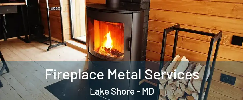 Fireplace Metal Services Lake Shore - MD