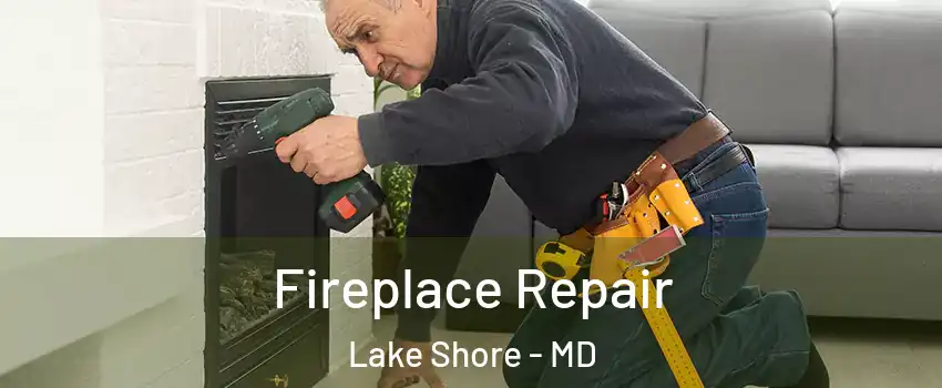  Fireplace Repair Lake Shore - MD