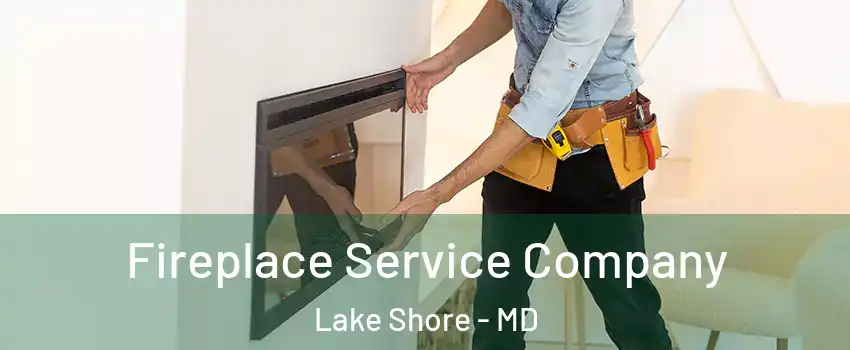  Fireplace Service Company Lake Shore - MD