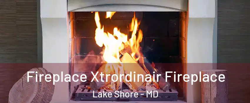  Fireplace Xtrordinair Fireplace Lake Shore - MD