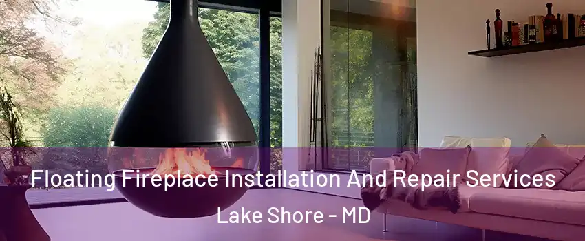  Floating Fireplace Installation And Repair Services Lake Shore - MD