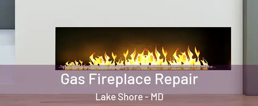  Gas Fireplace Repair Lake Shore - MD