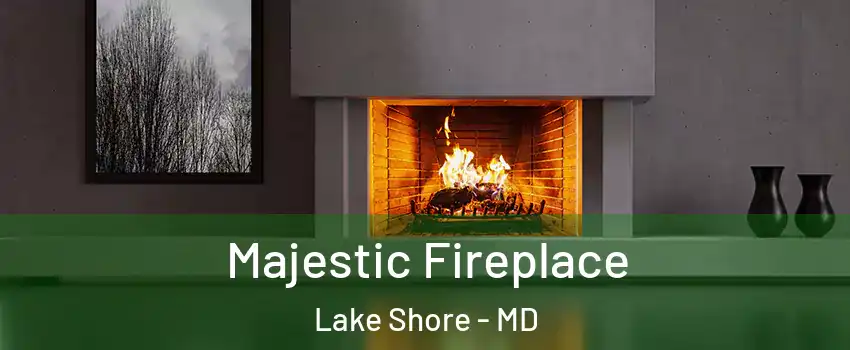  Majestic Fireplace Lake Shore - MD