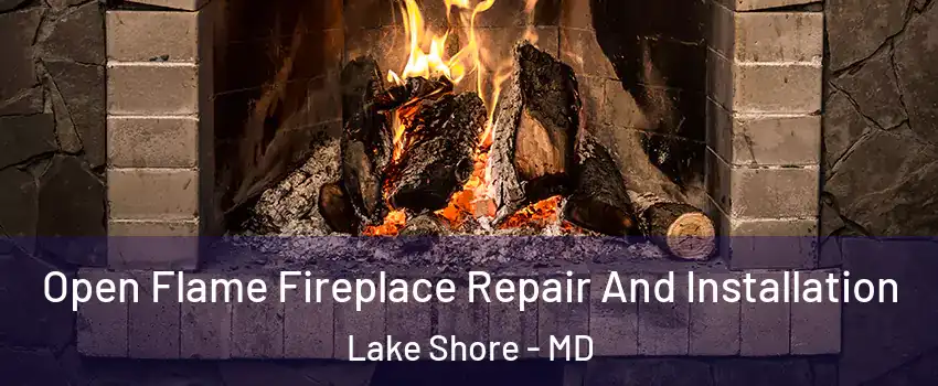  Open Flame Fireplace Repair And Installation Lake Shore - MD