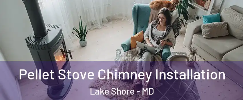  Pellet Stove Chimney Installation Lake Shore - MD