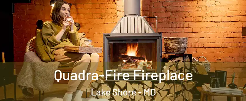  Quadra-Fire Fireplace Lake Shore - MD