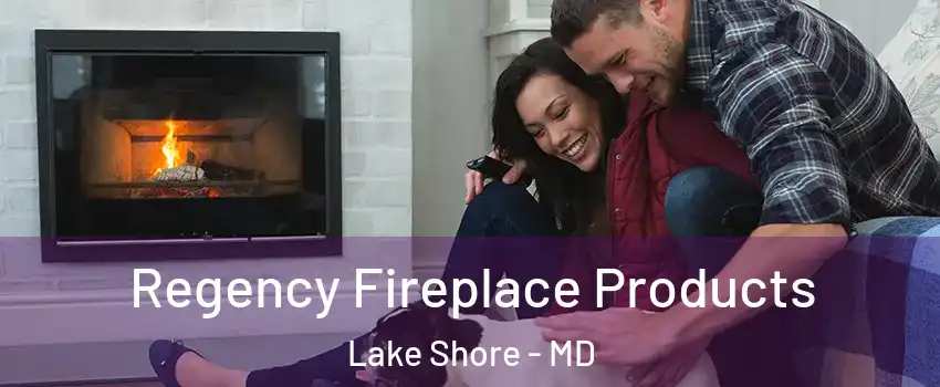  Regency Fireplace Products Lake Shore - MD