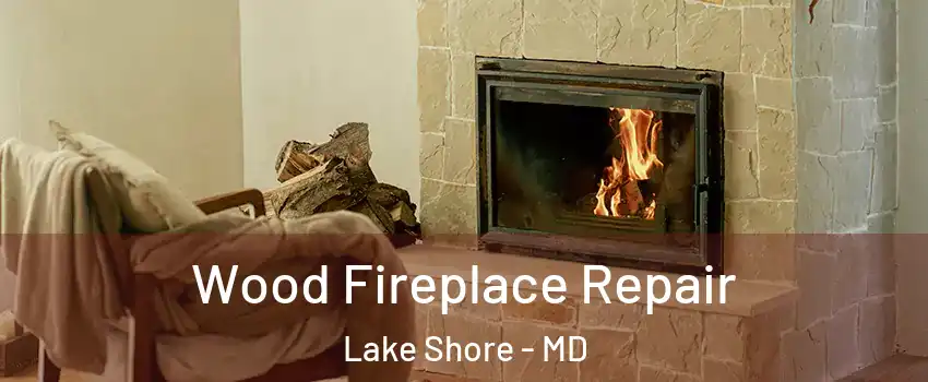  Wood Fireplace Repair Lake Shore - MD